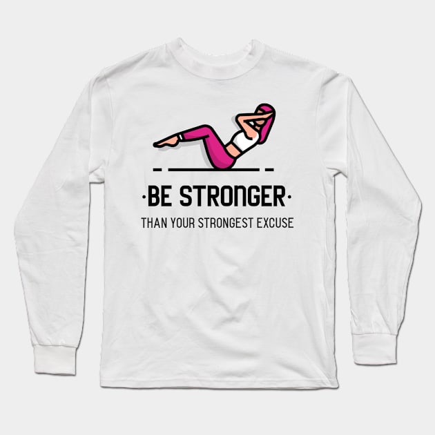 Be stronger than your strongest excuse Long Sleeve T-Shirt by BigtoFitmum27